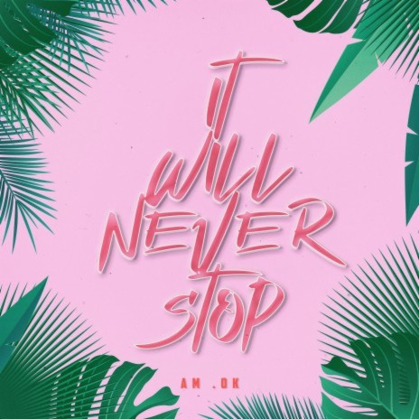 It Will Never Stop | Boomplay Music