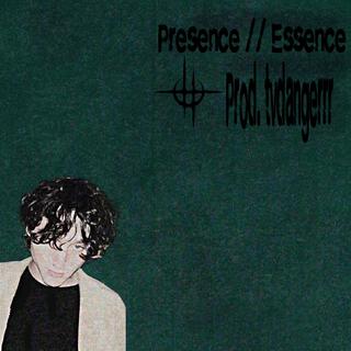 Presence // Essence