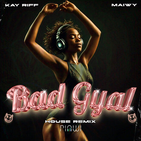 Bad Gyal (House Remix) ft. Maiwy & PINWI | Boomplay Music