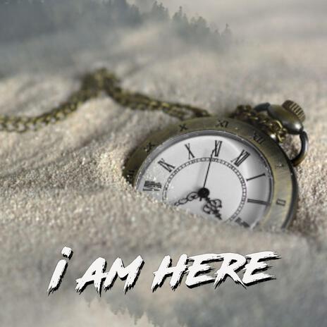 I AM HERE | Boomplay Music