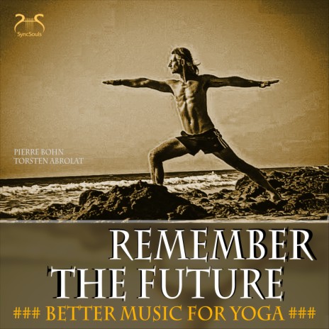 Remember the Future (Better Music for Yoga) ft. Torsten Abrolat & SyncSouls | Boomplay Music