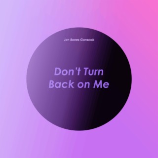 Don't Turn Back On Me lyrics | Boomplay Music