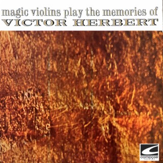 Magic Violins Play The Memories Of Victor Herbert