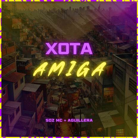 Xota Amiga ft. Aguillera | Boomplay Music