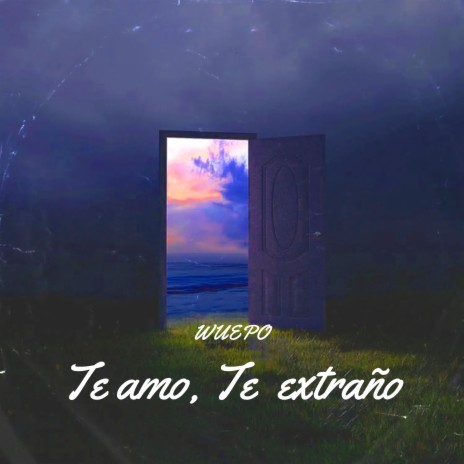 Te Amo, Te Extraño | Boomplay Music