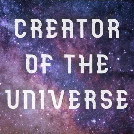 CREATOR OF THE UNIVERSE | Boomplay Music