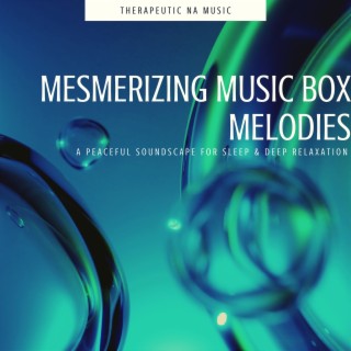 Mesmerizing Music Box Melodies: a Peaceful Soundscape for Sleep & Deep Relaxation