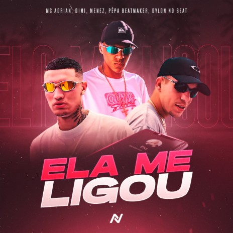 Ela Me Ligou ft. Menez, Mc Adrian, Nagan Ent., Pêpa Beatmaker & Dylon no Beat | Boomplay Music