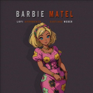 Barbie Matel (Spanish African Lofi)