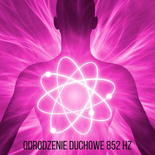 Odrodzenie duchowe 852 Hz: Podnieś swoją energię, dostosuj się do boskiej esencji i przyjmij częstotliwość wyższej świadomości