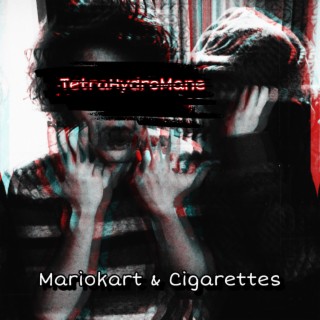 Mariokart & Cigarettes ft. TetraHydroMane lyrics | Boomplay Music