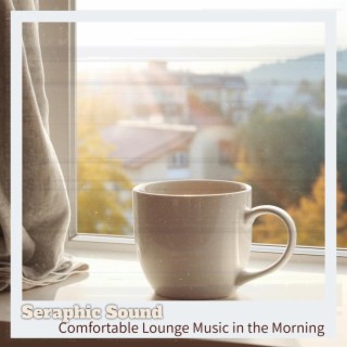 Comfortable Lounge Music in the Morning