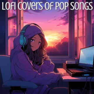 Lofi Covers of Pop Songs