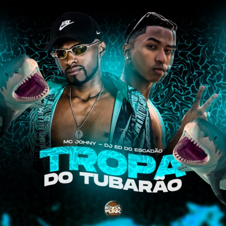 Tropa do Tubarão ft. DJ Ed Do Escadão | Boomplay Music