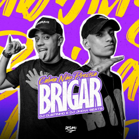 Calma Não Precisa Brigar ft. DJ JHOW BEATS | Boomplay Music