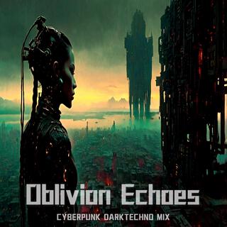 Oblivion Echoes Cyberpunk Dark Techno Electro Music Mix