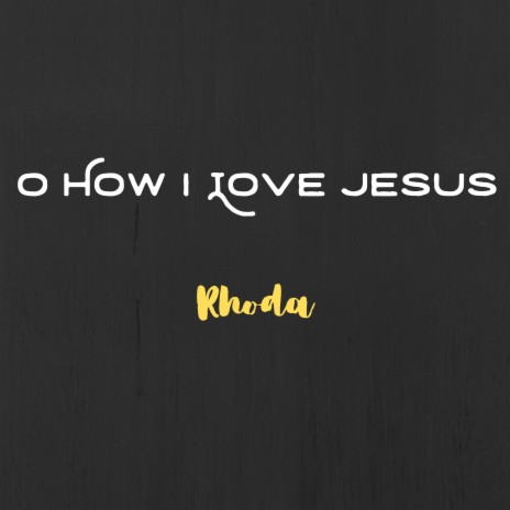 O How I Love Jesus | Boomplay Music