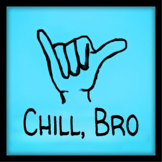 Chill, Bro lyrics | Boomplay Music