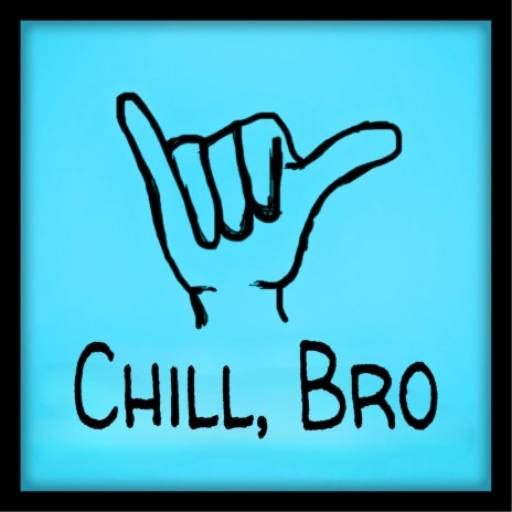 Chill, Bro | Boomplay Music