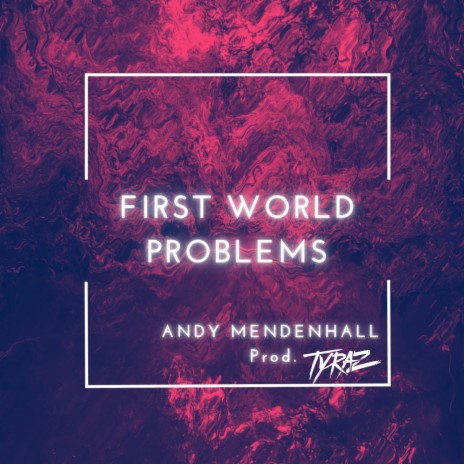 First World Problems ft. Tyraz | Boomplay Music