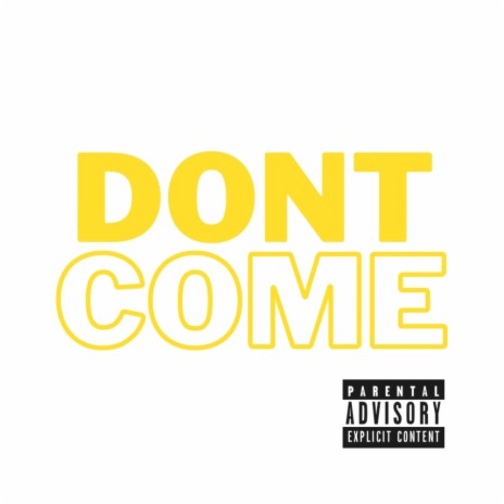 Dont come