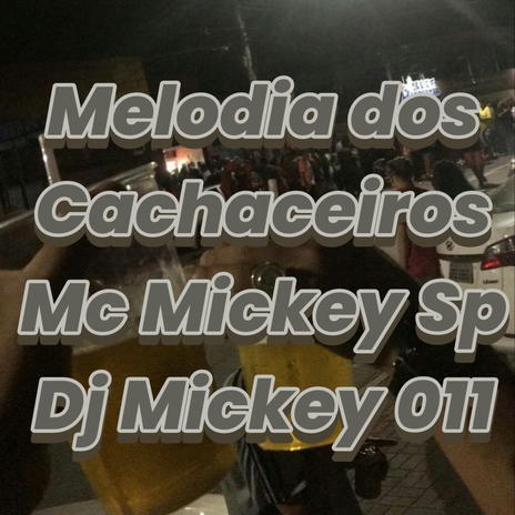 Melodia dos Cachaceiros ft. Dj Mickey 011 | Boomplay Music