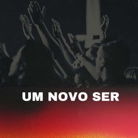 Um Novo Ser | Boomplay Music