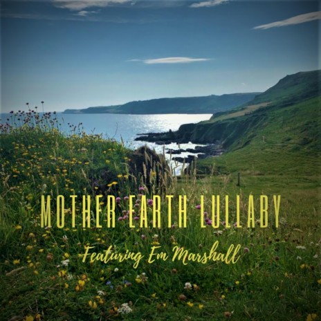 MOTHER EARTH LULLABY (Great Britain version) ft. EM MARSHALL