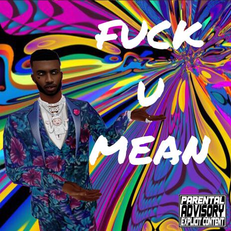 FUCK U MEAN | Boomplay Music