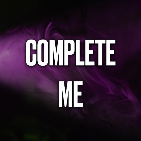 Complete Me | Boomplay Music