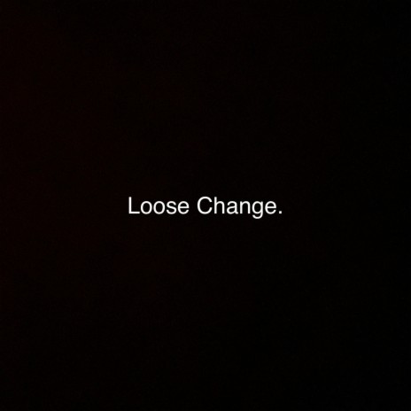 Loose Change | Boomplay Music