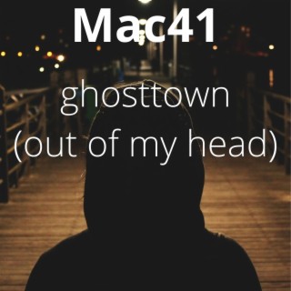 Ghosttown (out of my head)