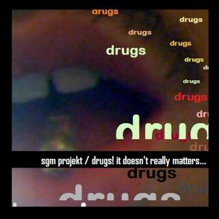 SGM Projekt: Drugs! It Doesn't Really Matters...