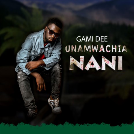 Unamwachia Nani | Boomplay Music