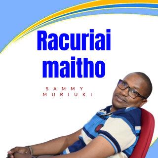 Racuriai Maitho Ma Ngoro Cianyu