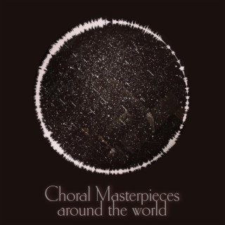 Choral Masterpieces around the world