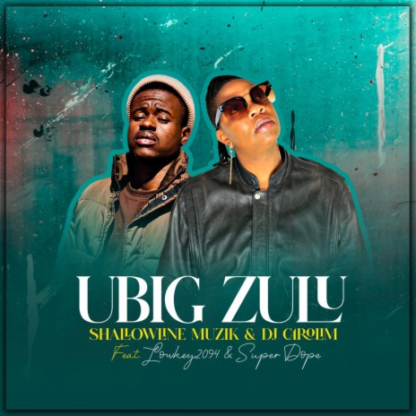 UBIGZULU ft. Dj CaroLim, Lowkey2094 & Super a1Dope