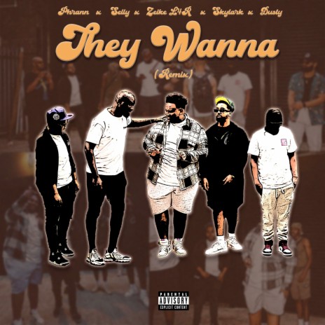 They Wanna (Remix) ft. Selly, Zeike L4R, Skylark & Dusty