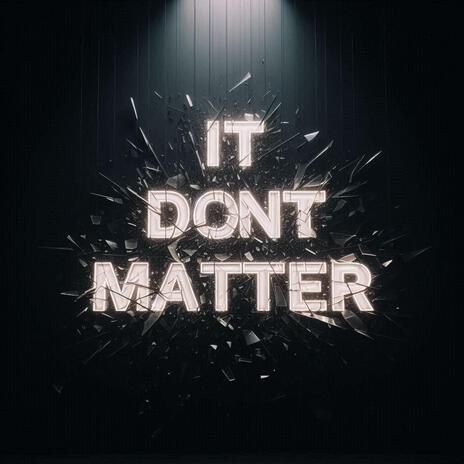 It Don't Matter | Boomplay Music