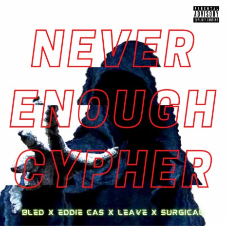 Never Enough Cypher ft. Eddie Cas, Leave & Surgical