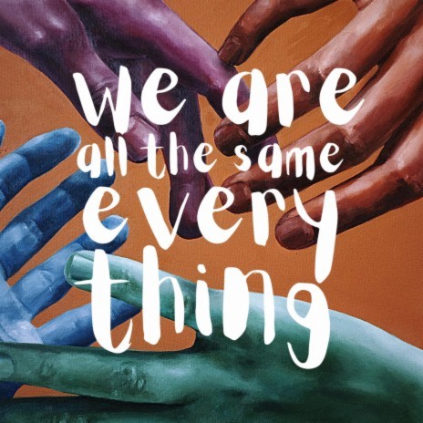 We Are All the Same Everything | Boomplay Music