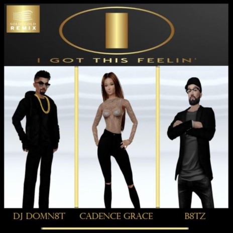 I Got This Feelin' (Solid Gold REMIX) ft. Cadence Grace & DJ DOMN8T | Boomplay Music