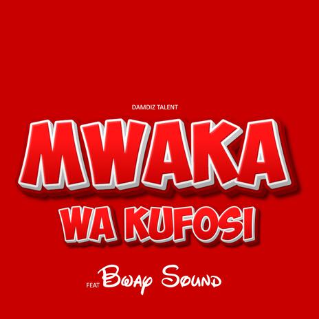 MWAKA WA KUFOSU (feat. Bway Sound) | Boomplay Music