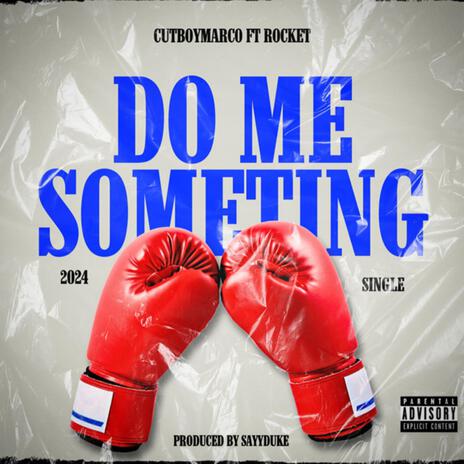 Do Me Something ft. Big Rocket | Boomplay Music