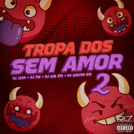 Tropa dos Sem Amor 2 ft. DJ CVB 011, DJ LEILTON 011 & MC LEON | Boomplay Music