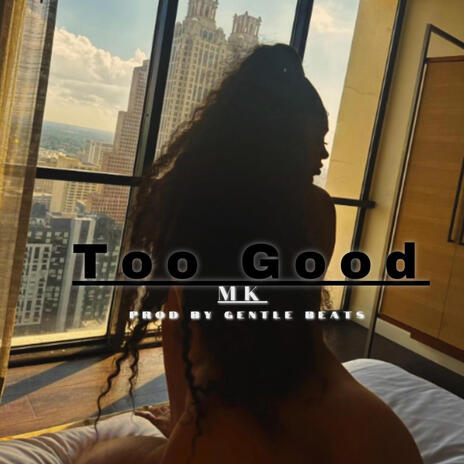 Too Good | Boomplay Music