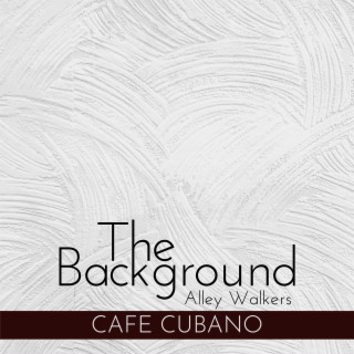 The Background - Cafe Cubano