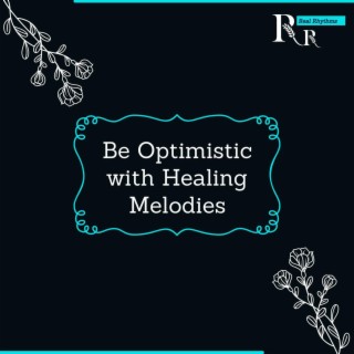 Be Optimistic with Healing Melodies