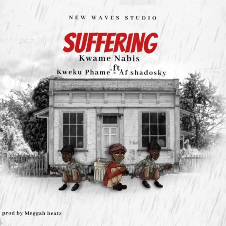 Suffering ft. Kweku Phame & AF.Shadosky | Boomplay Music