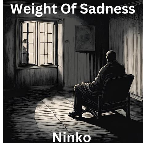 Weight Of Sadness Original Song (by Ninko) | Boomplay Music